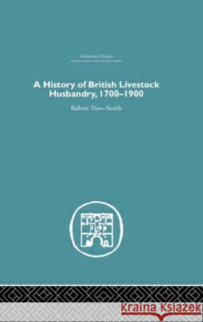 A History of British Livestock Husbandry, 1700-1900 Robert Trow-Smith 9780415381123