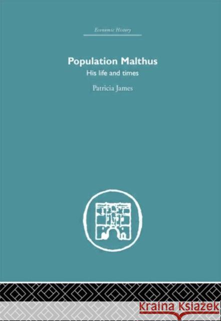 Population Malthus : His Life and Times Patricia James James Patricia 9780415381130 Routledge
