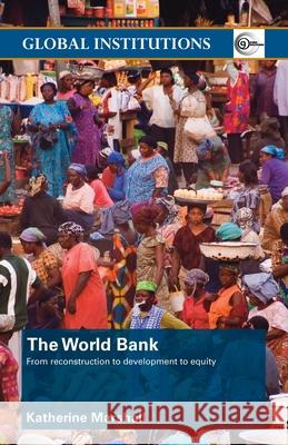 The World Bank: From Reconstruction to Development to Equity Katherine Marshall 9780415381321