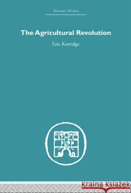 The Agricultural Revolution Eric Kerridge Kerridge Eric 9780415381468