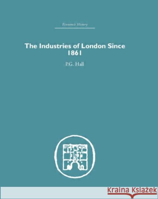 Industries of London Since 1861 P. G. Hall Hall P. G. 9780415381581 Routledge