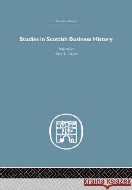 Studies in Scottish Business History Peter L. Payne 9780415381642 Routledge