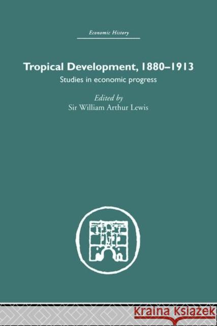 Tropical Development : 1880-1913 William Arthur Lewis 9780415381925 Routledge