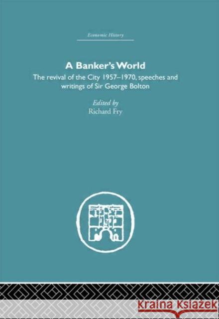 Banker's World : The Revival of the City 1957-1970 Richard Fry Frank Lee 9780415382045 Routledge
