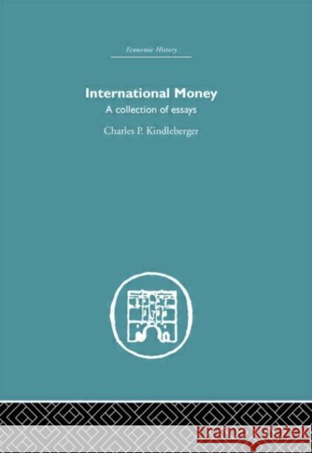 International Money : A Collection of Essays Charles P. Kindleberber 9780415382106 Routledge