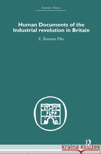 Human Documents of the Industrial Revolution In Britain E. Royston Pike 9780415382199 Routledge