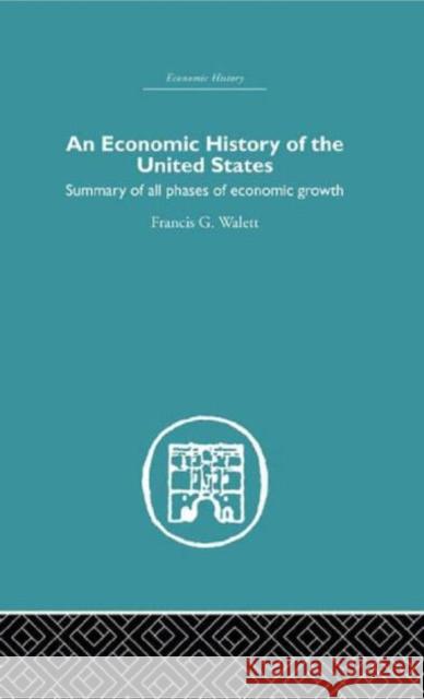 Economic History of the United States Francis G. Walett 9780415382335 Routledge