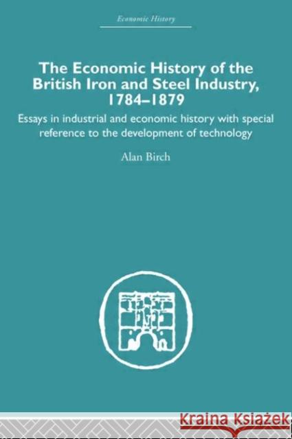 Economic HIstory of the British Iron and Steel Industry Alan Birch Birch Alan 9780415382489 Routledge