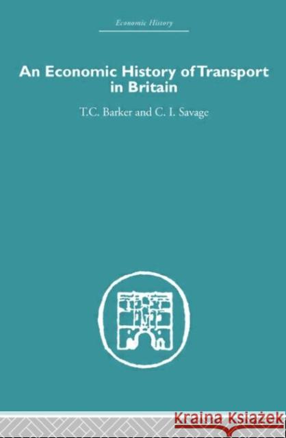 Economic History of Transport in Britain T. C. Barker Savage Christop 9780415382496 Routledge