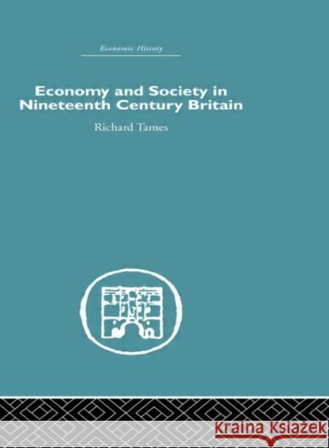 Economy and Society in 19th Century Britain Richard Tames 9780415382502 Routledge