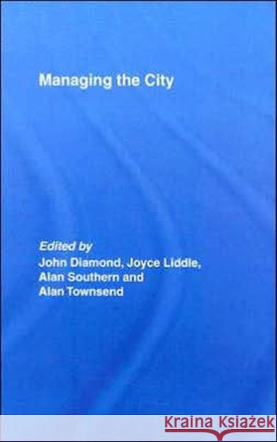 Managing the City John Diamond Joyce Liddle Alan Southern 9780415382571 Routledge