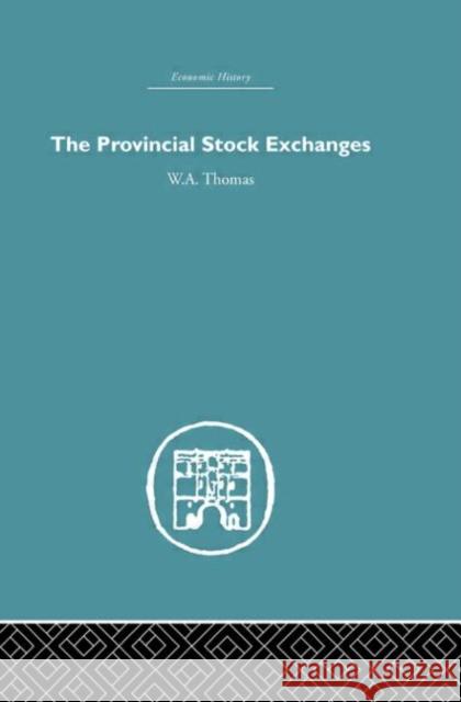 Provincial Stock Exchanges W. A. Thomas Thomas W. a. 9780415382656 Routledge