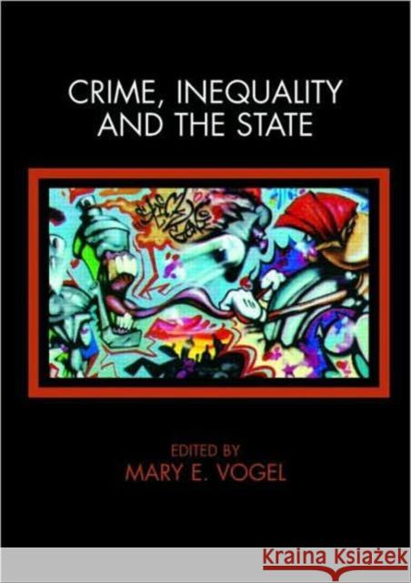Crime, Inequality and the State Mary E. Vogel Mary E. Vogel 9780415382687 Routledge
