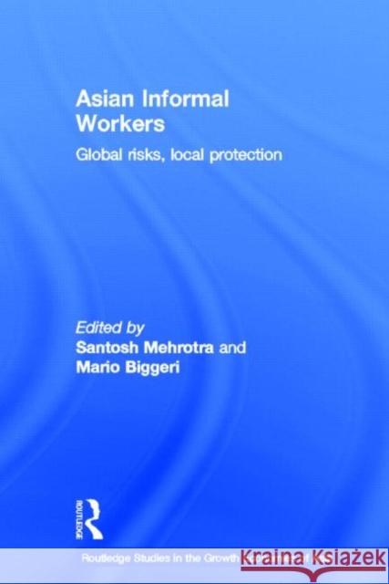 Asian Informal Workers: Global Risks Local Protection Mehrotra, Santosh K. 9780415382755