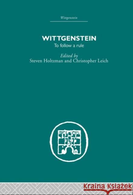 Wittgenstein : To Follow a Rule S HOLTZMAN *NFA* C M LEICH/GONE AWAY S HOLTZMAN *NFA* 9780415382823 Taylor & Francis