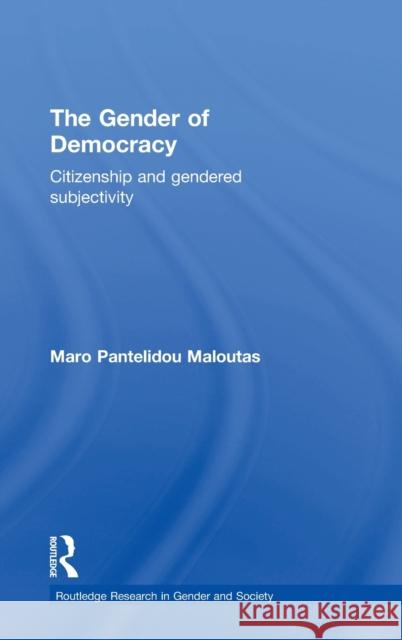 The Gender of Democracy: Citizenship and Gendered Subjectivity Pantelidou Maloutas, Maro 9780415382960 Routledge