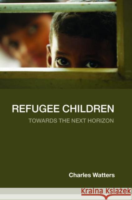 Refugee Children: Towards the Next Horizon Watters, Charles 9780415383066