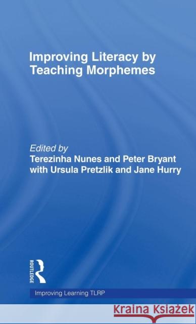 Improving Literacy by Teaching Morphemes Terezinha Nunes Peter Bryant Ursula Pretzlik 9780415383127