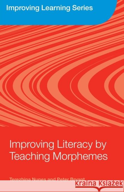 Improving Literacy by Teaching Morphemes Terezinha Nunes Peter Bryant Ursula Pretzlik 9780415383134 Routledge