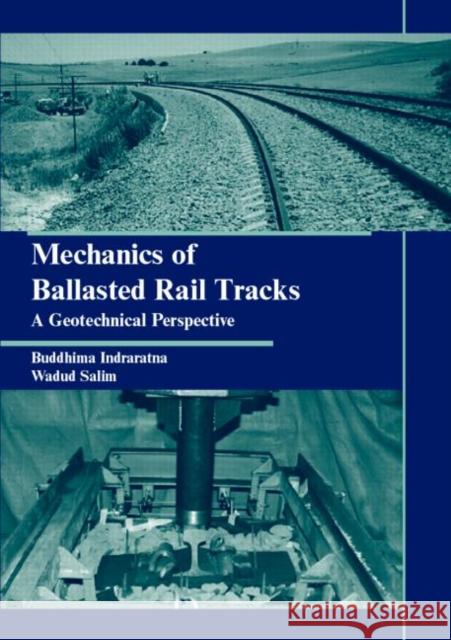 Mechanics of Ballasted Rail Tracks : A Geotechnical Perspective Indraratna Buddhima                      Salim Wadud 9780415383295 Taylor & Francis Group