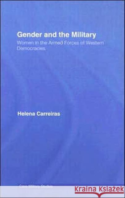 Gender and the Military: Women in the Armed Forces of Western Democracies Carreiras, Helena 9780415383585