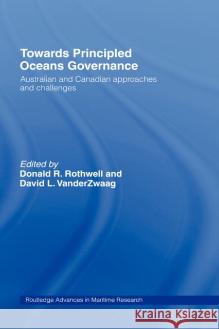 Towards Principled Oceans Governance: Australian and Canadian Approaches and Challenges Rothwell, Donald R. 9780415383783 Routledge