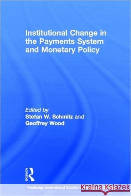 Institutional Change in the Payments System and Monetary Policy Stefan W. Schmitz Geoffrey Wood 9780415384025