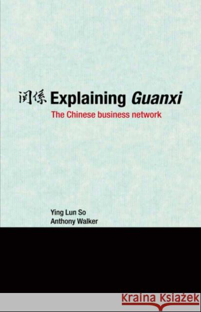 Explaining Guanxi: The Chinese Business Network So, Ying Lun 9780415384179 Routledge