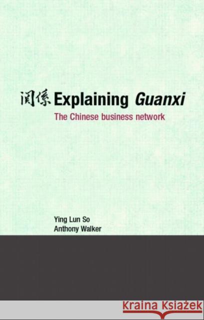 Explaining Guanxi: The Chinese Business Network So, Ying Lun 9780415384186 Routledge