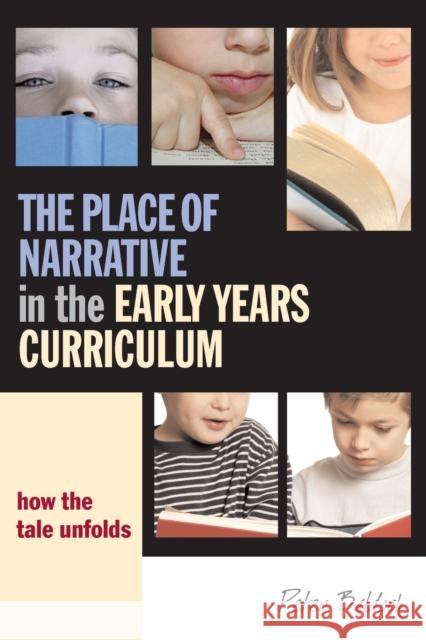 The Place of Narrative in the Early Years Curriculum: How the Tale Unfolds Baldock, Peter 9780415384612 Routledge