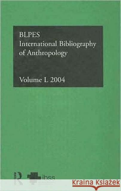 Ibss: Anthropology: 2004 Vol.50: International Bibliography of the Social Sciences Compiled by the British Library of Polit 9780415385022 Routledge