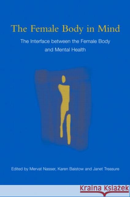 The Female Body in Mind: The Interface Between the Female Body and Mental Health Nasser, Mervat 9780415385152 Routledge