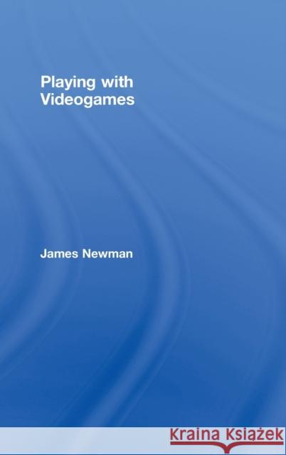 Playing with Videogames James Newman   9780415385220 Taylor & Francis