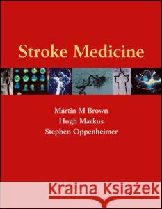 Stroke Medicine Martin M. Brown Hugh Markus Stephen Oppenheimer 9780415385350 Taylor & Francis Group