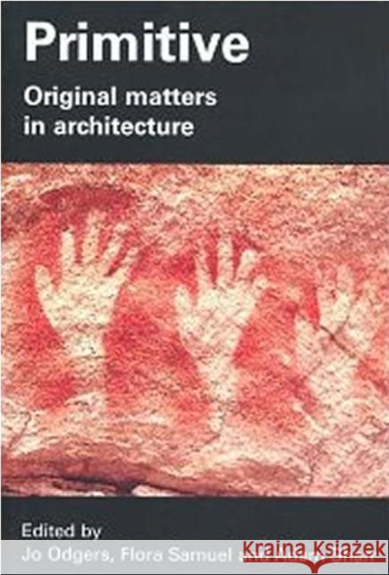 Primitive: Original Matters in Architecture Odgers, Jo 9780415385398 Taylor & Francis