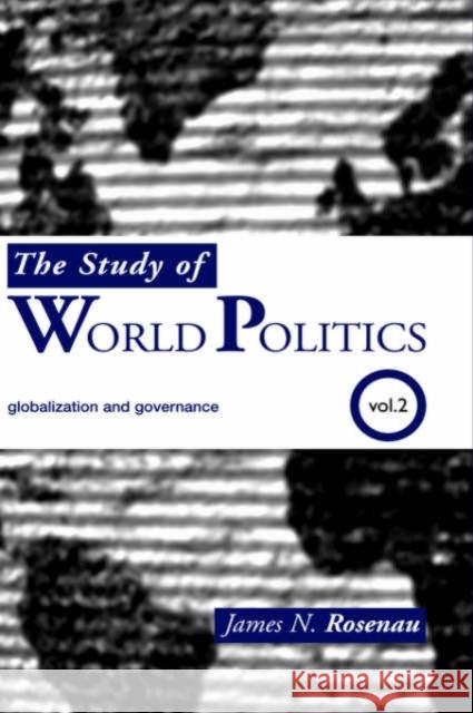 The Study of World Politics: Volume 2: Globalization and Governance Rosenau, James N. 9780415385497 Routledge