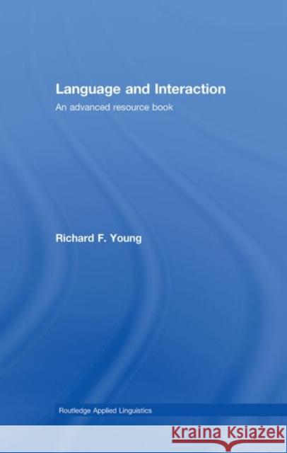 Language and Interaction: An Advanced Resource Book Young, Richard F. 9780415385527 Taylor & Francis