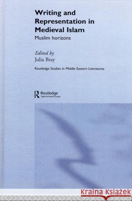 Writing and Representation in Medieval Islam: Muslim Horizons Bray, Julia 9780415385688