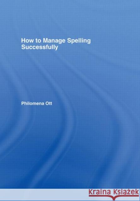 How to Manage Spelling Successfully Philomena Ott 9780415385756 TAYLOR & FRANCIS LTD