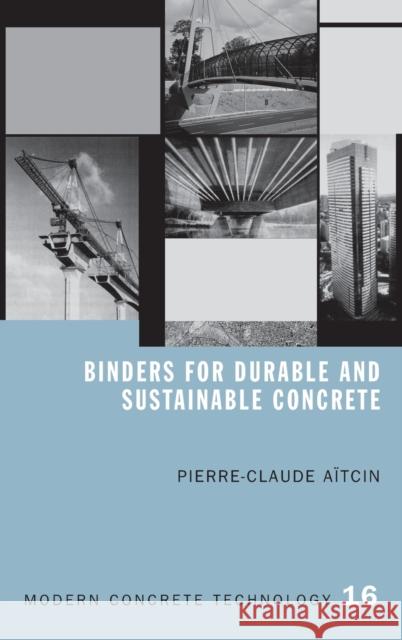 Binders for Durable and Sustainable Concrete P-C Aitcin Pierre-Claude Aitcin 9780415385886