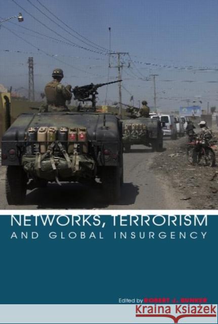 Networks, Terrorism and Global Insurgency R. J. Bunker 9780415385947 Routledge