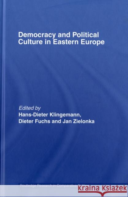 Democracy and Political Culture in Eastern Europe Hans-Dieter Klingemann Dieter Fuchs Jan Zielonka 9780415386029