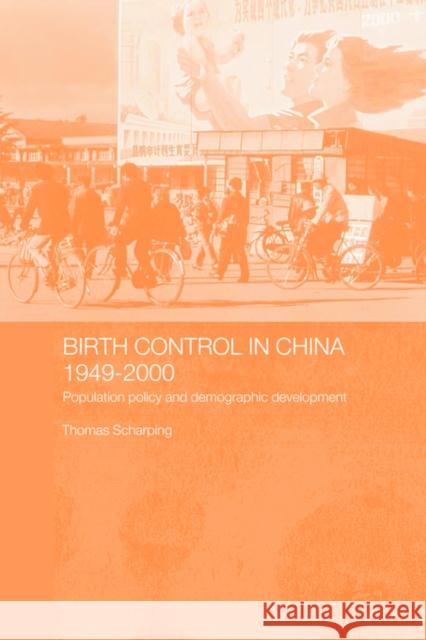 Birth Control in China 1949-2000: Population Policy and Demographic Development Scharping, Thomas 9780415386043 Routledge