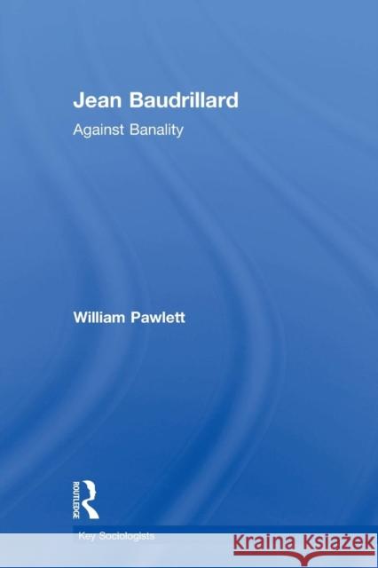 Jean Baudrillard: Against Banality Pawlett, William 9780415386456 0