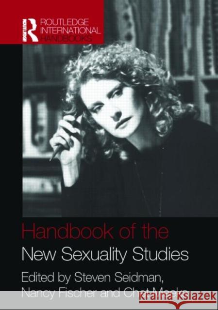 Handbook of the New Sexuality Studies Steven Seidman Nancy Fischer Chet Meeks 9780415386487 Routledge