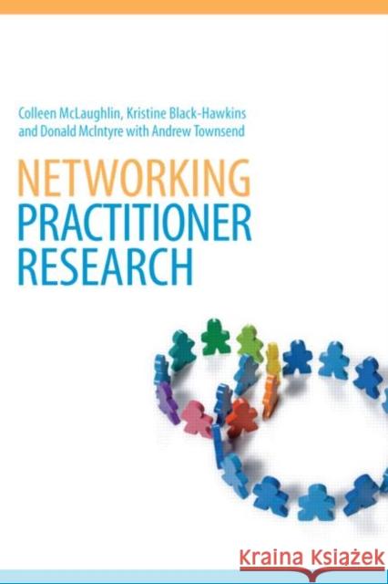 Networking Practitioner Research Colleen Mclaughlin Kristine Black-Hawkins 9780415388467 TAYLOR & FRANCIS LTD