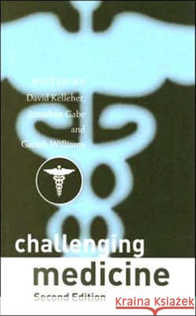 Challenging Medicine David Kelleher Jonathan Gabe Gareth Williams 9780415389549