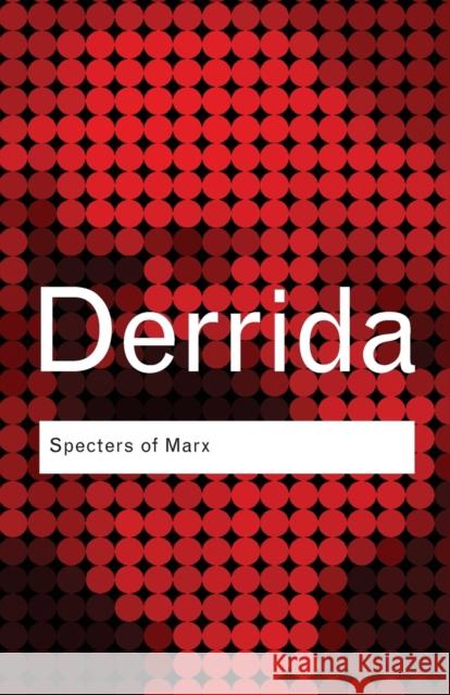 Specters of Marx: The State of the Debt, the Work of Mourning and the New International Derrida, Jacques 9780415389570 Taylor & Francis Ltd