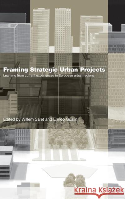 Framing Strategic Urban Projects: Learning from Current Experiences in European Urban Regions Salet, Willem 9780415390439