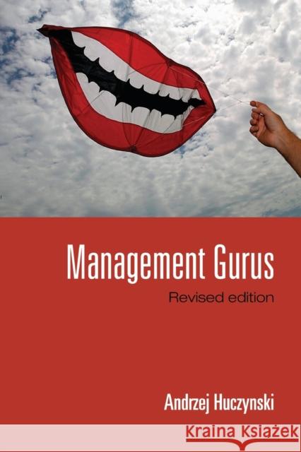 Management Gurus, Revised Edition Andrzej Huczynski 9780415390606 TAYLOR & FRANCIS LTD